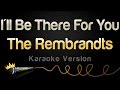 The Rembrandts - I'll Be There For You (Friends Theme Song) (Karaoke Version)