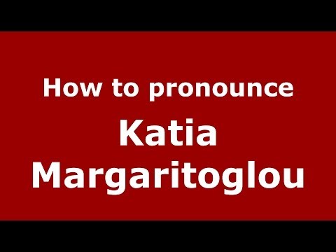 How to Pronounce Katia Margaritoglou - PronounceNames.com