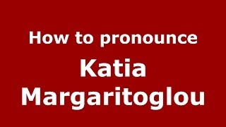 How to pronounce Katia Margaritoglou
