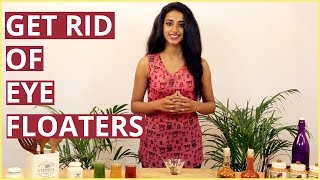 GET RID OF EYE FLOATERS | Natural Treatment For Floaters In The Eyes