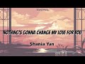 Nothing's Gonna Change My Love For You - Shania Yan | Lyrics Nothing's Gonna Change My Love For You - Shania Yan | Lyrics