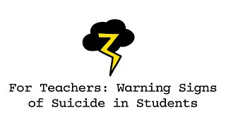 For Teachers: Warning Signs of Suicide in Students