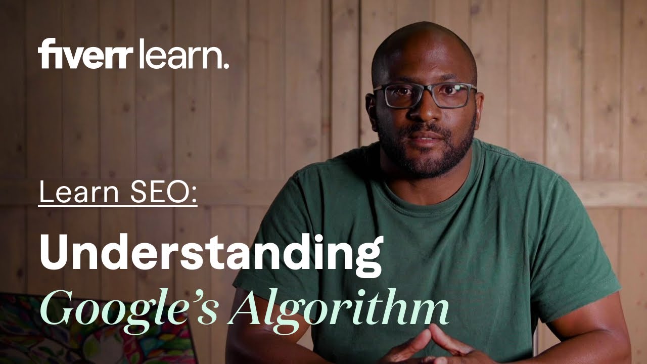 Understanding Google’s Algorithm | Google Algorithm Updates | Learn from Fiver