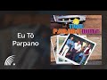 Trio Parada Dura - Eu Tô Parpano - Só Trio Parada Dura