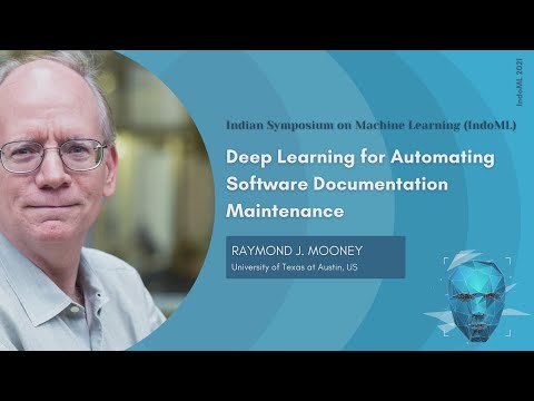 IndoML 2021| Dr. Raymond J. Mooney | Deep Learning for Automating Software Documentation Maintenance