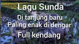 Download lagu LAGU SUNDA#DI TANJUNG BARU#ENAK DI DENGAR#RAOSEUN# mp3