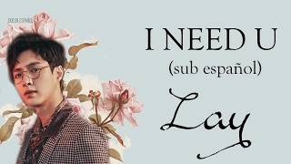 LAY (EXO) - I NEED U  [SUB ESPAÑOL - PIN - CHIN]