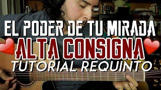 El Poder de Tu Mirada - Alta Consigna - Tutorial - REQUINTO - El Zurdo - Como tocar en Guitarra