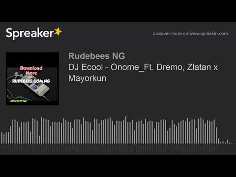 DJ Ecool - Onome_Ft. Dremo, Zlatan x Mayorkun (made with Spreaker)