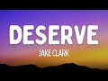 Jake Clark - deserve (Lyrics)