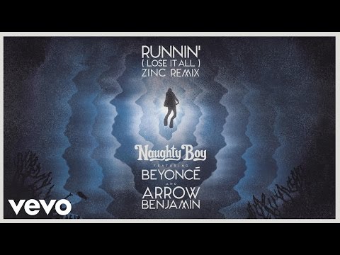 Naughty Boy - Runnin' (Lose It All) - Zinc Remix ft. Beyoncé, Arrow Benjamin