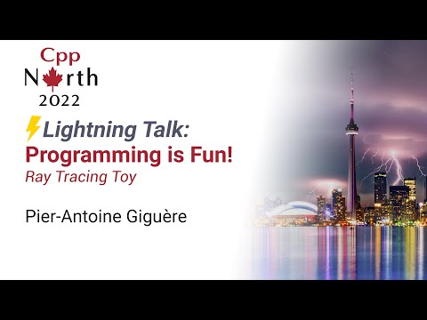 Lightning Talk: Programming is fun! - Pier-Antoine Giguère - CppNorth 2022