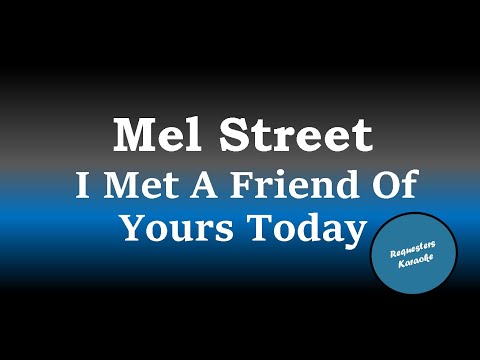 Mel Street - I Met A Friend Of Yours Today (Karaoke Version)