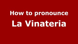 How to pronounce La Vinateria