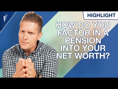 How Should You Factor In a Pension Into Your Net Worth Statement?