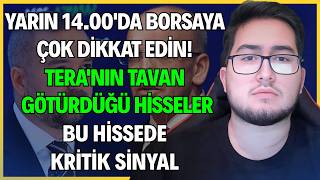 YARIN 14.00'DA BORSAYA DİKKAT EDİN! / TERA'NIN TAVAN GÖTÜRDÜĞÜ HİSSELE