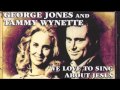 We Love to Sing About Jesus : George Jones and Tammy Wynette