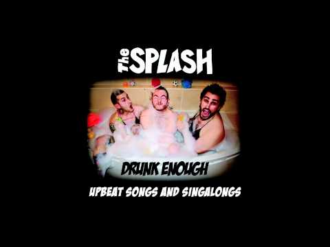 The Splash - Drunk Enough (Song)