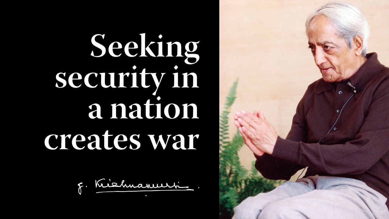 Seeking security in a nation creates war | Krishnamurti