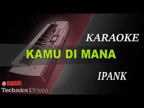 IPANK - KAMU DIMANA || KARAOKE