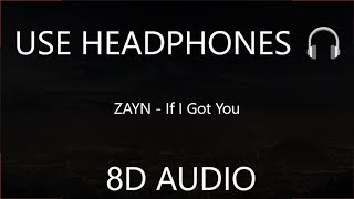 ZAYN - If I Got You (8D Audio) 🎧