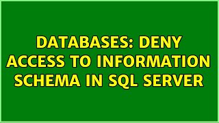 Databases: Deny access to information schema in SQL Server (3 Solutions!!) 