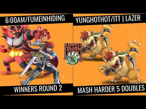 Mash Harder 5 Doubles - 6:00am and FumeInHiding vs yunghothot and ITT | Lazer - Winners Round 2