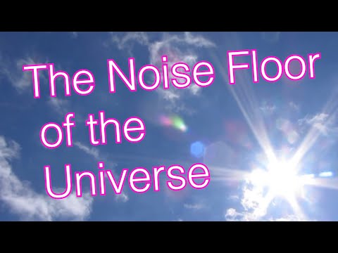 The Noise Floor of the Universe
