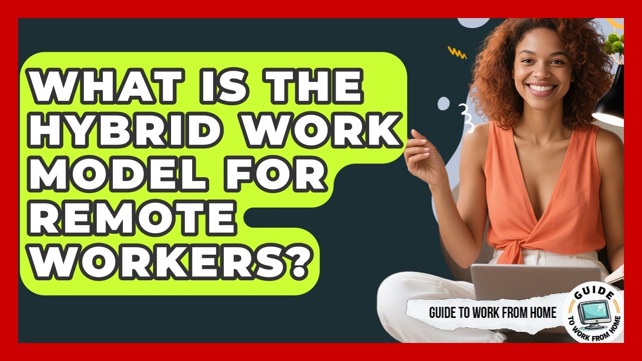 What Is The Hybrid Work Model For Remote Workers? - Guide To Work From Home