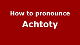 How to pronounce Achtoty