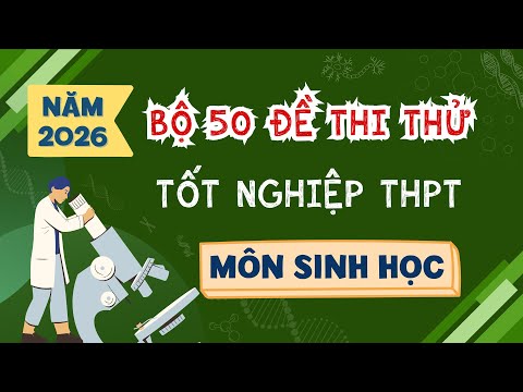 50 Đề Thi Thử Tốt Nghiệp THPT Môn Sinh Học Năm 2026