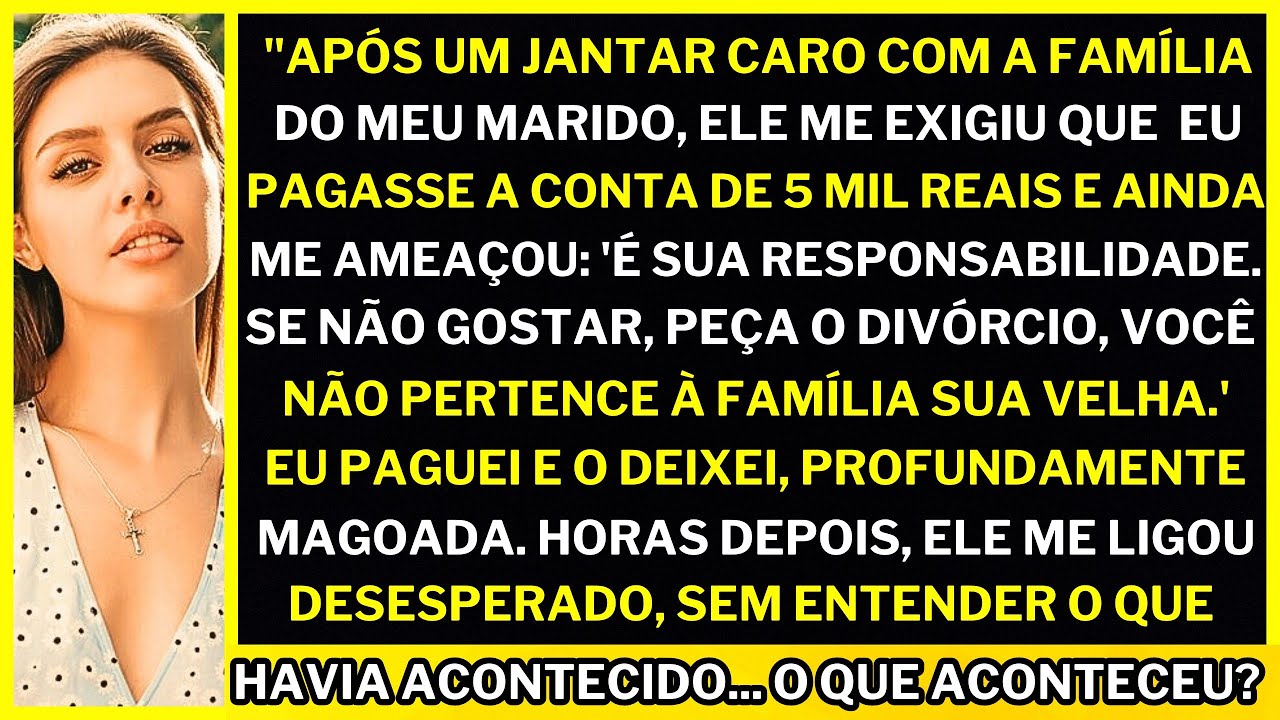 "Após um JANTAR caro, meu marido me ameaçou: 'Pague 5 mil reais ou eu te deixo, sua velha!'" mas eu.