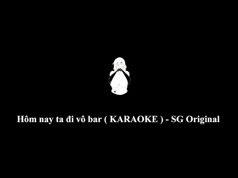 Hôm nay ta đi vô bar ( KARAOKE ) - SG Original