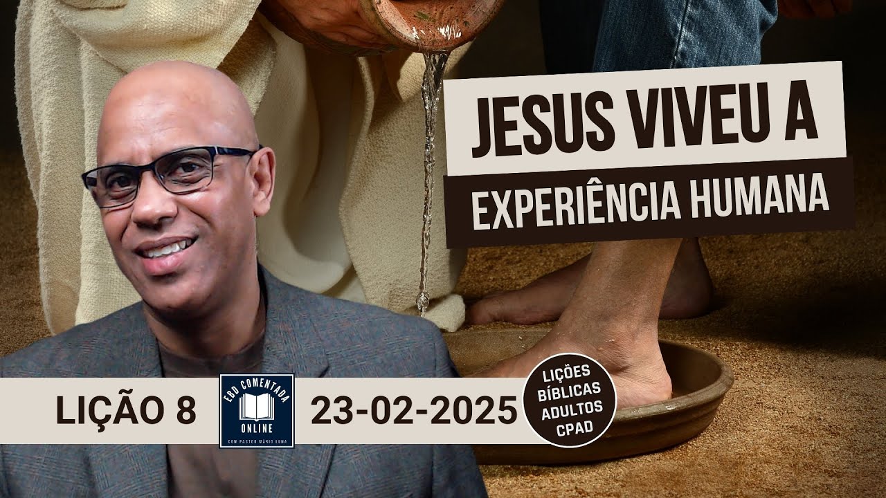 Lição 8 – Jesus Viveu a Experiência Humana - EBD - (ADULTOS) - 1 Tri 2025