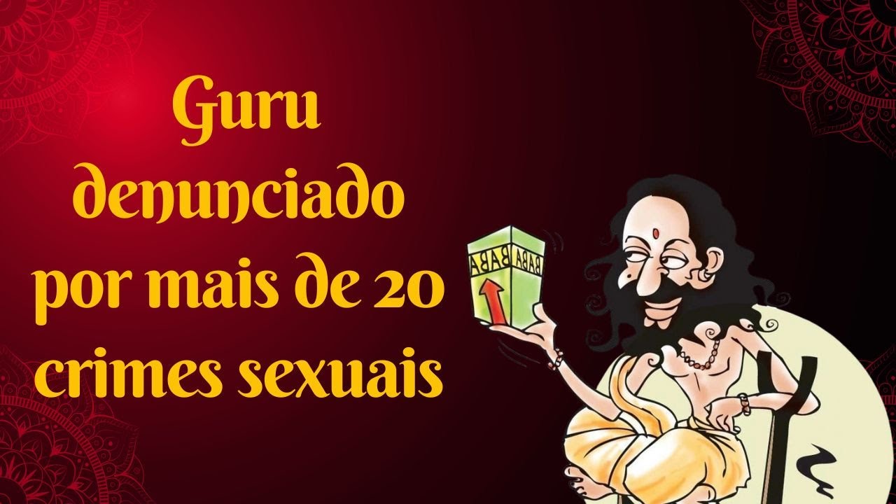 Bate Papo Semanal - Guru denunciado por mais de 20 crimes sexuais