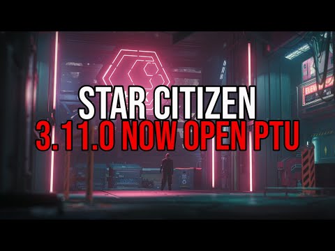 Star Citizen Alpha 3.11.0 NOW IN OPEN PTU