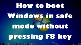 How to boot Windows 7 in safe mode without using F8 key ?