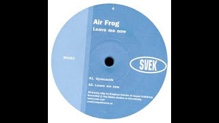 Air Frog - Leave Me Now