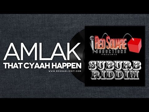 Amlak - That Cyaah Happen - Suburb Riddim - Red Square Productions - March 2014