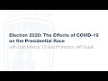 Election 2020: The Effects of COVID-19 on the Presidential Race Election 2020: The Effects of COVID-19 on the Presidential Race
