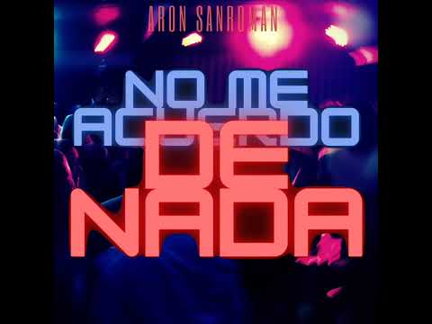 No Me Acuerdo De Nada- Aron Sanroman