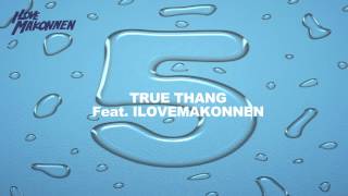 True Thang Feat. ILoveMakonnen