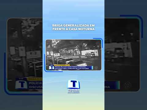 Briga generalizada em frente à casa noturna