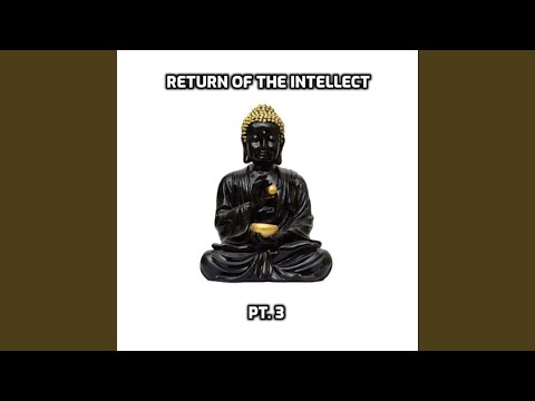 Return of The Intellect, Pt. 3