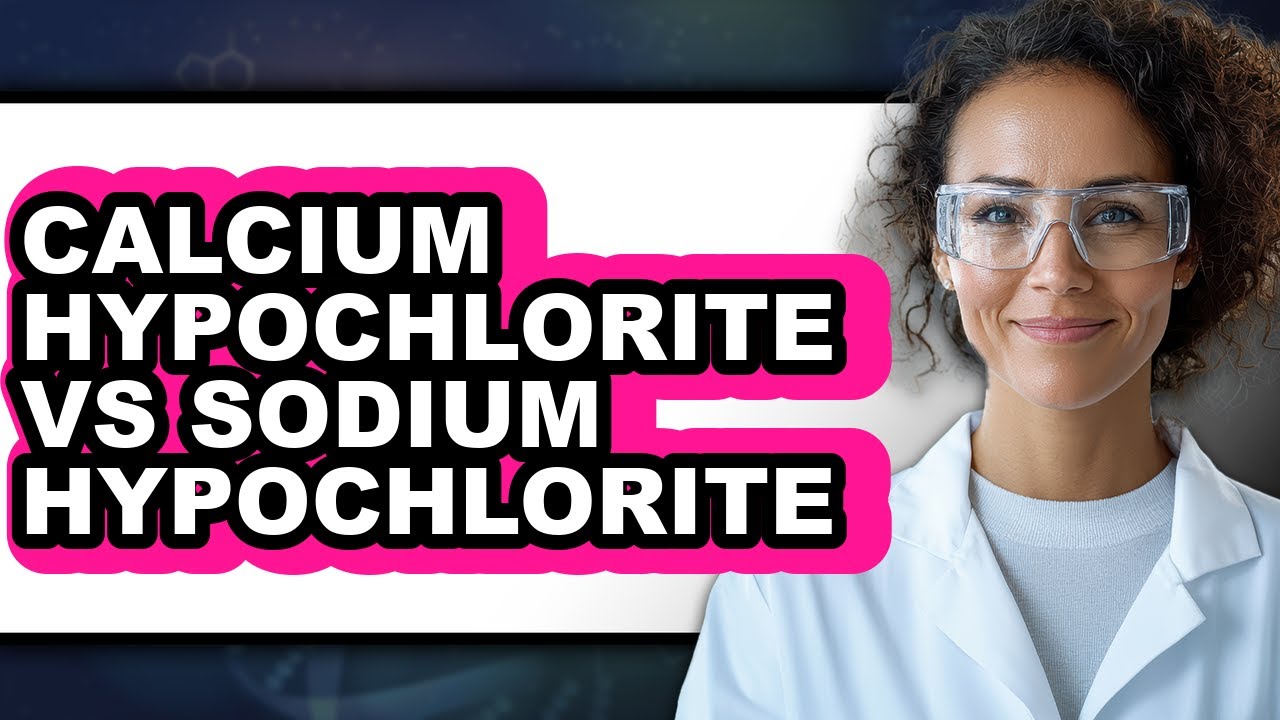 Calcium Hypochlorite vs Sodium Hypochlorite - Full Comparison