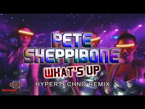 Pete Sheppibone - What's Up (Hypertechno Remix) [OFFICIAL LYRIC VIDEO]