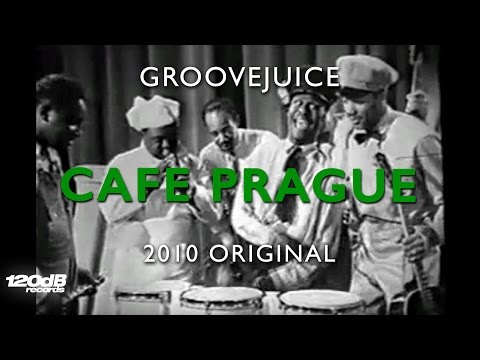 Groovejuice - Cafe Prague (2010 Original) #weareprettyloud