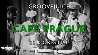 Groovejuice - Cafe Prague (2010 Original) #weareprettyloud
