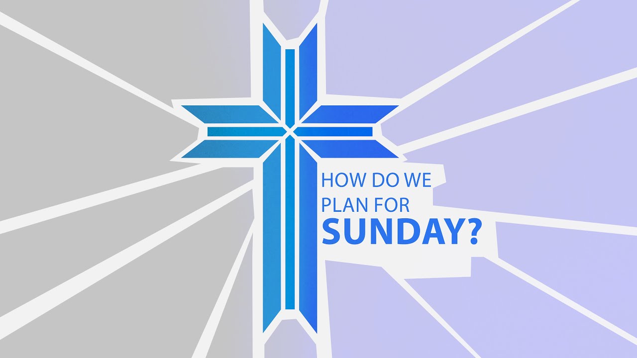 How Do We Plan for Sunday?