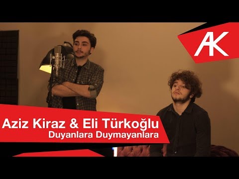Aziz Kiraz & Eli Türkoğlu - Duyanlara Duymayanlara